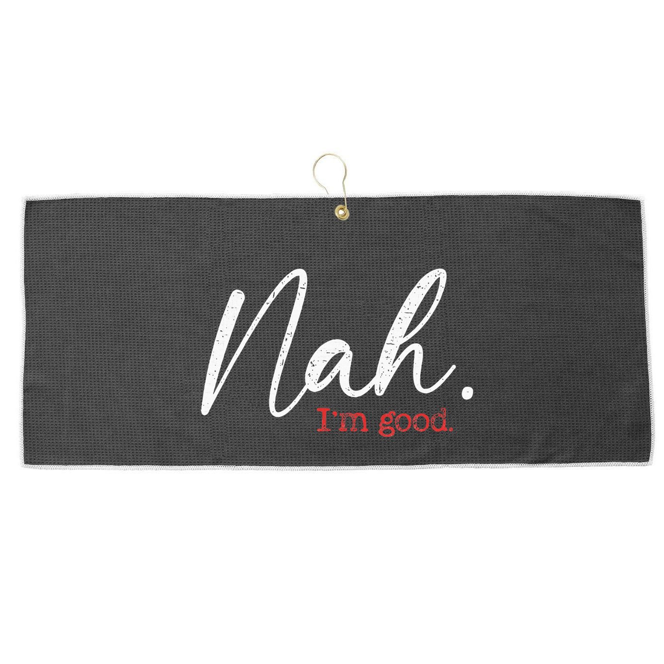 Nah IM Good Funny Humor Meme Large Microfiber Waffle Golf Towel