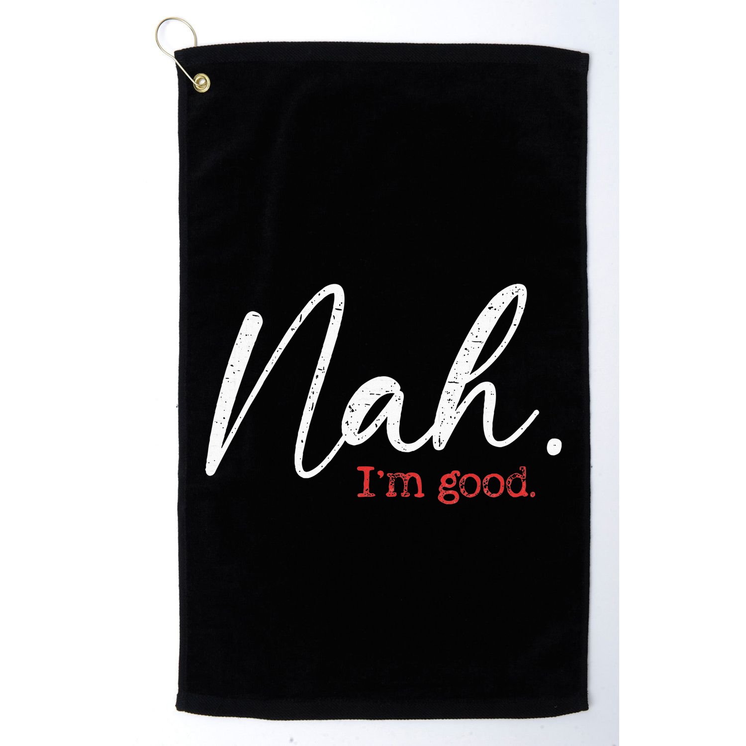 Nah IM Good Funny Humor Meme Golf Towel