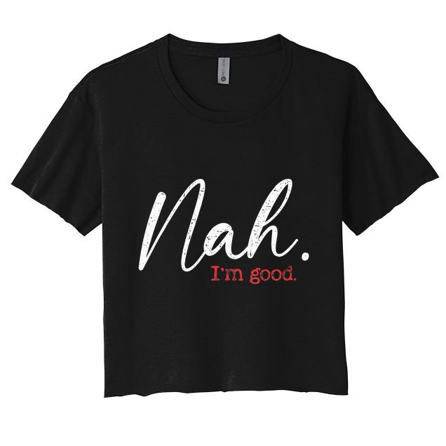 Nah IM Good Funny Humor Meme Crop Top