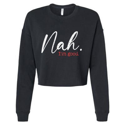 Nah IM Good Funny Humor Meme Cropped Pullover Crew