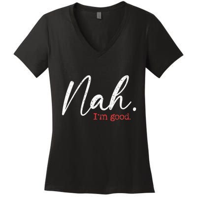Nah IM Good Funny Humor Meme Women's V-Neck T-Shirt