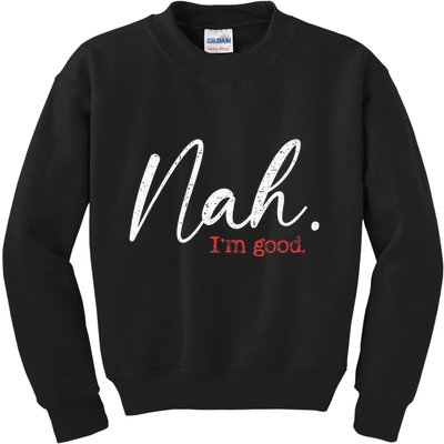 Nah IM Good Funny Humor Meme Kids Sweatshirt
