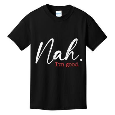 Nah IM Good Funny Humor Meme Kids T-Shirt