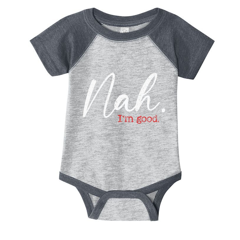 Nah IM Good Funny Humor Meme Infant Baby Jersey Bodysuit