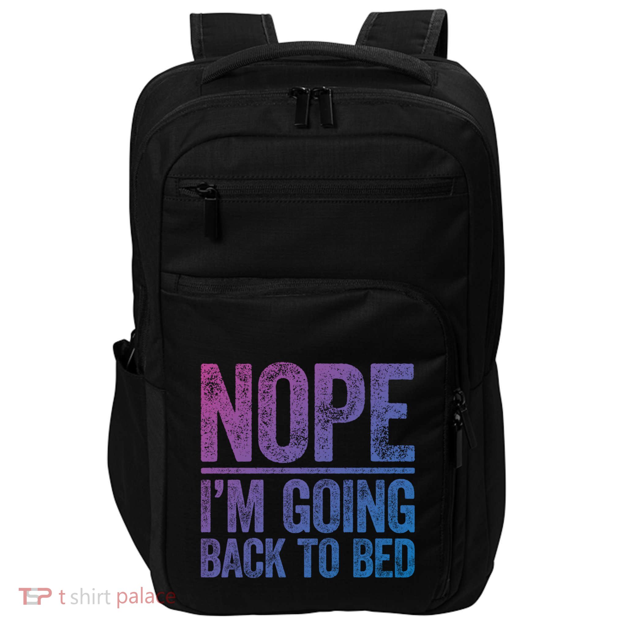 Nope IM Going Back To Bed Gift Impact Tech Backpack