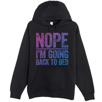 Nope IM Going Back To Bed Gift Premium Pullover Hoodie