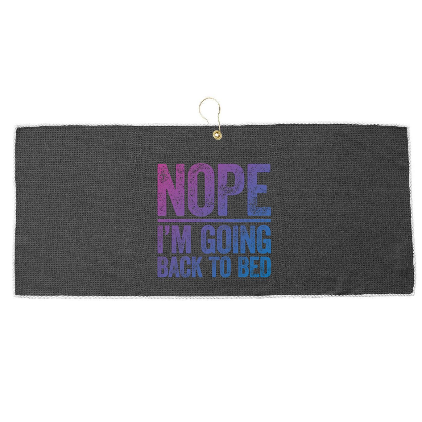 Nope IM Going Back To Bed Gift Large Microfiber Waffle Golf Towel
