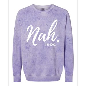 Nah IM Good Funny Humor Meme Gift Colorblast Crewneck Sweatshirt