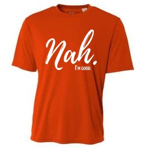 Nah IM Good Funny Humor Meme Gift Cooling Performance Crew T-Shirt