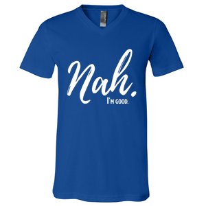 Nah IM Good Funny Humor Meme Gift V-Neck T-Shirt