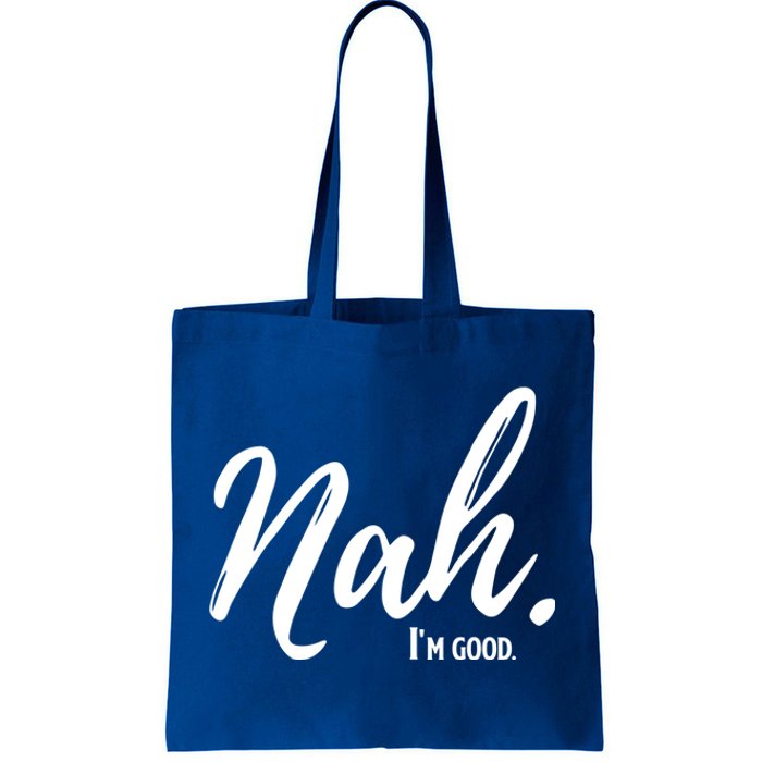 Nah IM Good Funny Humor Meme Gift Tote Bag