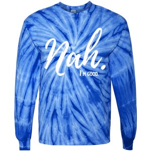 Nah IM Good Funny Humor Meme Gift Tie-Dye Long Sleeve Shirt