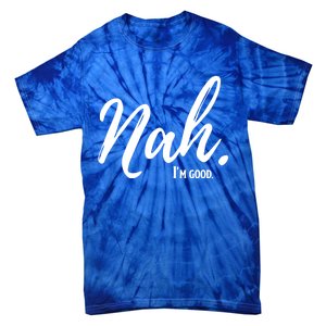 Nah IM Good Funny Humor Meme Gift Tie-Dye T-Shirt