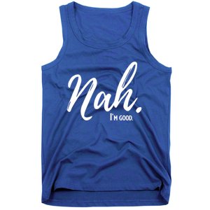 Nah IM Good Funny Humor Meme Gift Tank Top