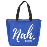 Nah IM Good Funny Humor Meme Gift Zip Tote Bag