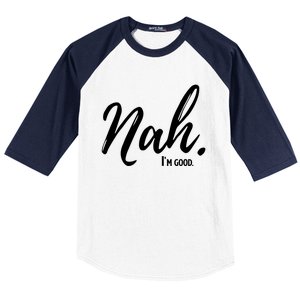 Nah IM Good Funny Humor Meme Gift Baseball Sleeve Shirt