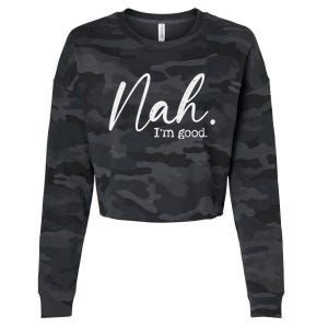 Nah Im Good Funny Humor Meme Day Cropped Pullover Crew