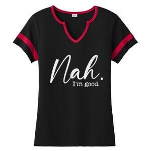 Nah Im Good Funny Humor Meme Day Ladies Halftime Notch Neck Tee