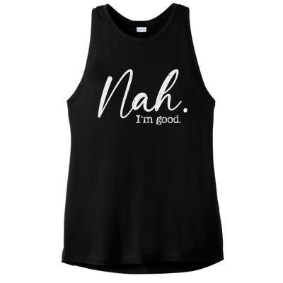 Nah Im Good Funny Humor Meme Day Ladies PosiCharge Tri-Blend Wicking Tank