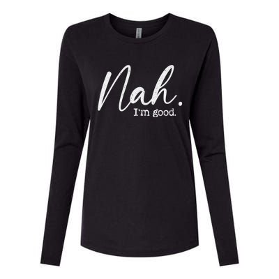 Nah Im Good Funny Humor Meme Day Womens Cotton Relaxed Long Sleeve T-Shirt