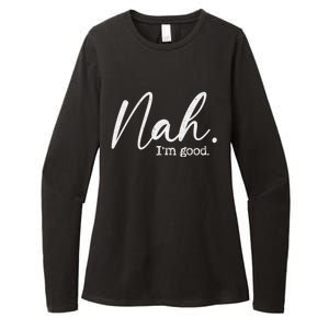 Nah Im Good Funny Humor Meme Day Womens CVC Long Sleeve Shirt