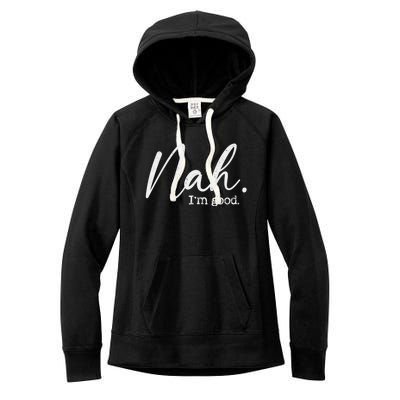 Nah Im Good Funny Humor Meme Day Women's Fleece Hoodie