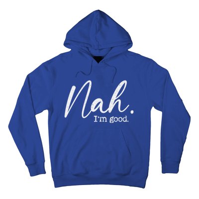 Nah Im Good Funny Humor Meme Day Hoodie