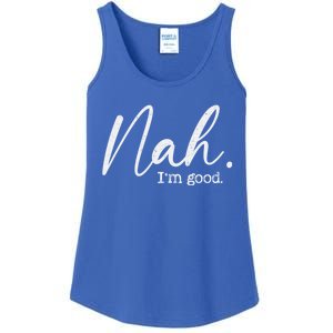 Nah Im Good Funny Humor Meme Day Ladies Essential Tank