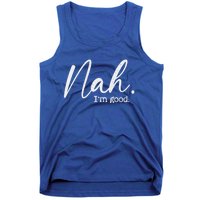 Nah Im Good Funny Humor Meme Day Tank Top