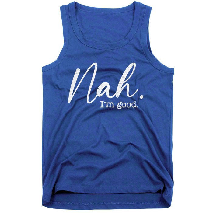 Nah Im Good Funny Humor Meme Day Tank Top