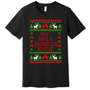 Now I Have A Machine Gun Ho Ho Ho Die Hard Quote Ugly Christmas Sweater Premium T-Shirt