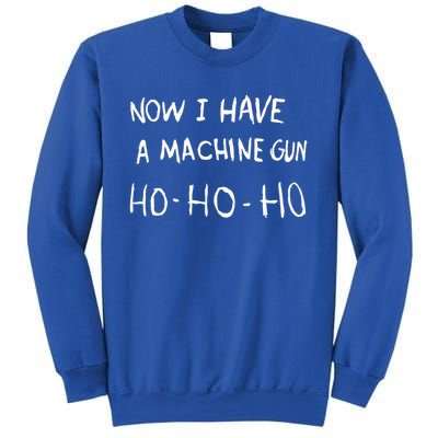 Now I Have A Machine Gun Ho Meaningful Gift Sweatshirt