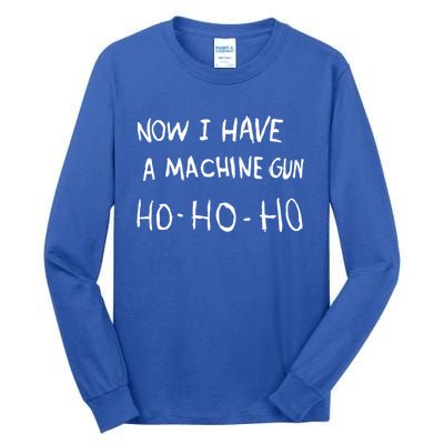 Now I Have A Machine Gun Ho Meaningful Gift Tall Long Sleeve T-Shirt