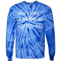 Now I Have A Machine Gun Ho Meaningful Gift Tie-Dye Long Sleeve Shirt