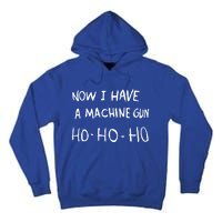 Now I Have A Machine Gun Ho Meaningful Gift Tall Hoodie