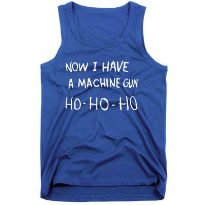 Now I Have A Machine Gun Ho Meaningful Gift Tank Top