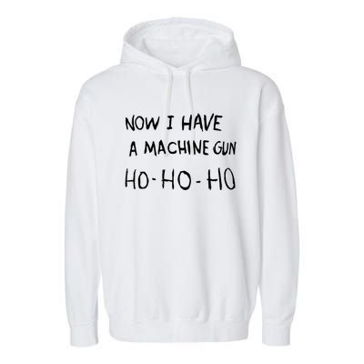 Now I Have A Machine Gun Ho Meaningful Gift Garment-Dyed Fleece Hoodie