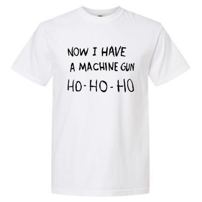 Now I Have A Machine Gun Ho Meaningful Gift Garment-Dyed Heavyweight T-Shirt