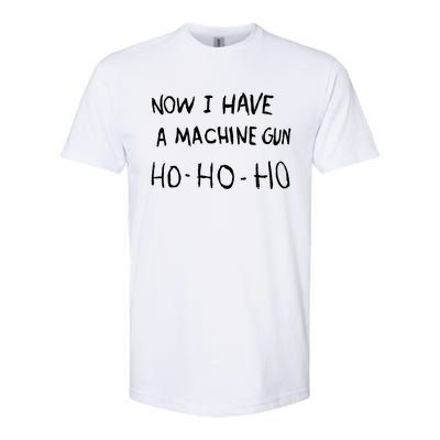 Now I Have A Machine Gun Ho Meaningful Gift Softstyle® CVC T-Shirt