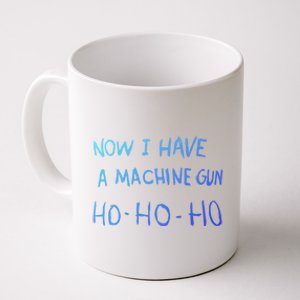 Now I Have A Machine Gun Ho Meaningful Gift Coffee Mug