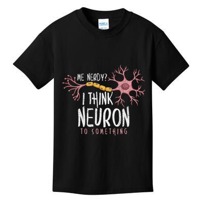 Neuroscience I Hink Neuron O Something Nerve Kids T-Shirt