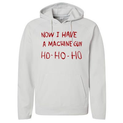 Now I Have A Machine Gun Ho Ho Ho Gift Performance Fleece Hoodie