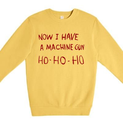 Now I Have A Machine Gun Ho Ho Ho Gift Premium Crewneck Sweatshirt