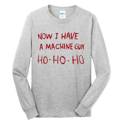 Now I Have A Machine Gun Ho Ho Ho Gift Tall Long Sleeve T-Shirt