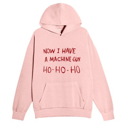 Now I Have A Machine Gun Ho Ho Ho Gift Urban Pullover Hoodie