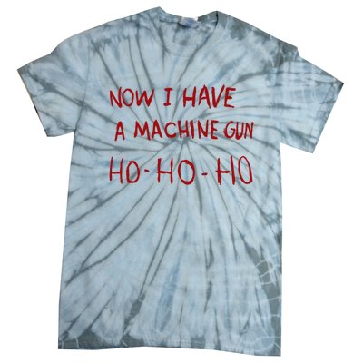 Now I Have A Machine Gun Ho Ho Ho Gift Tie-Dye T-Shirt