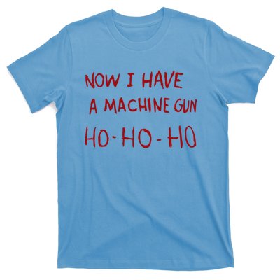 Now I Have A Machine Gun Ho Ho Ho Gift T-Shirt