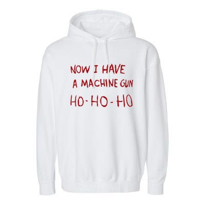 Now I Have A Machine Gun Ho Ho Ho Gift Garment-Dyed Fleece Hoodie