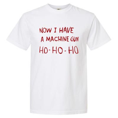 Now I Have A Machine Gun Ho Ho Ho Gift Garment-Dyed Heavyweight T-Shirt