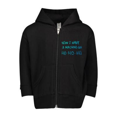 Now I Have A Machine Gun Ho Gift Toddler Zip Fleece Hoodie